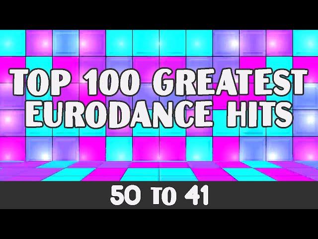 Top 100 Greatest Eurodance Hits - 50 to 41