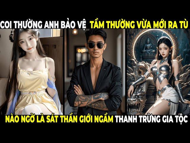 Coi Thường Anh Bảo Vệ Mới Ra Tù Nào Ngờ Là Sát Thần Trùm Giới Ngầm Thanh Trừng Các Gia Tộc