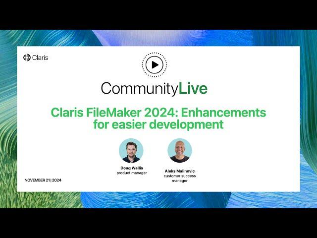 Community Live 15: Claris FileMaker 2024 Enhancements for easier development