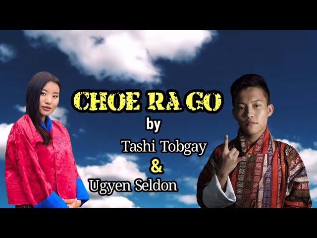 Choe Ra Go | Tashi Tobgay & Ugyen Seldon