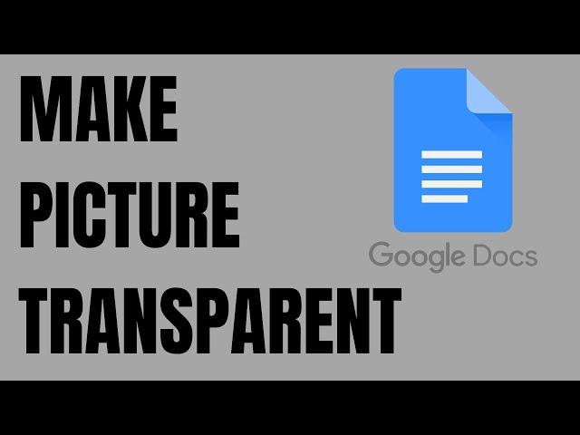 How to Make a Picture Transparent in Google Docs document