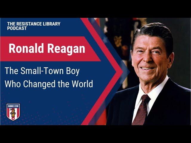 Ronald Reagan: The Small-Town Boy Who Changed the World