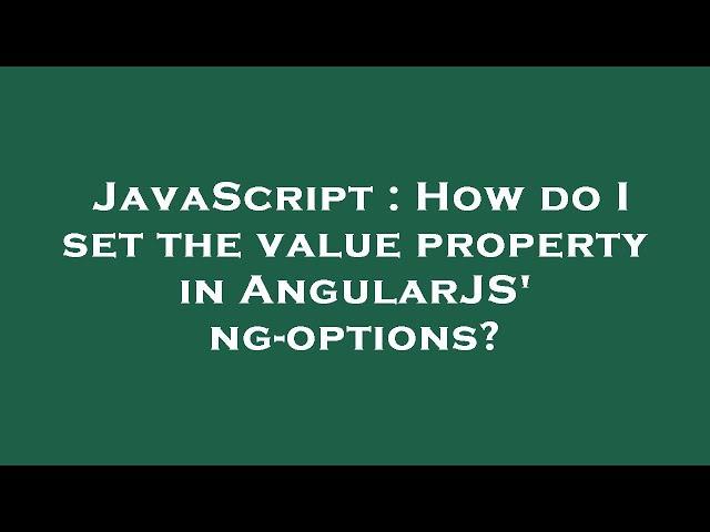 JavaScript : How do I set the value property in AngularJS' ng-options?