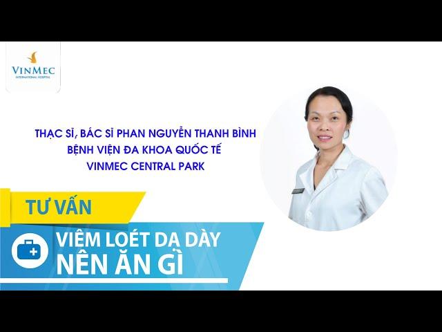 Bị viêm loét dạ dày nên ăn gì? Ăn thế nào là đúng cách để tốt cho dạ dày?