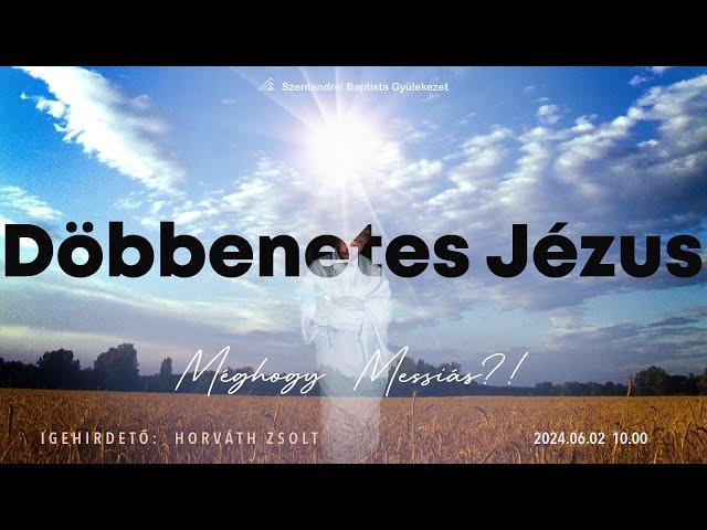 DÖBBENETES JÉZUS | Méghogy Messiás? | Istentisztelet | 2024.06.02.