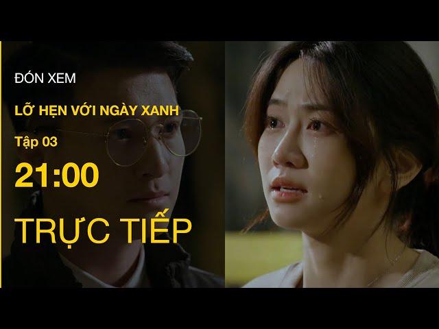 TRỰC TIẾP VTV1 | Full Tập 3 - Lỡ Hẹn Với Ngày Xanh | VTV Giải Trí