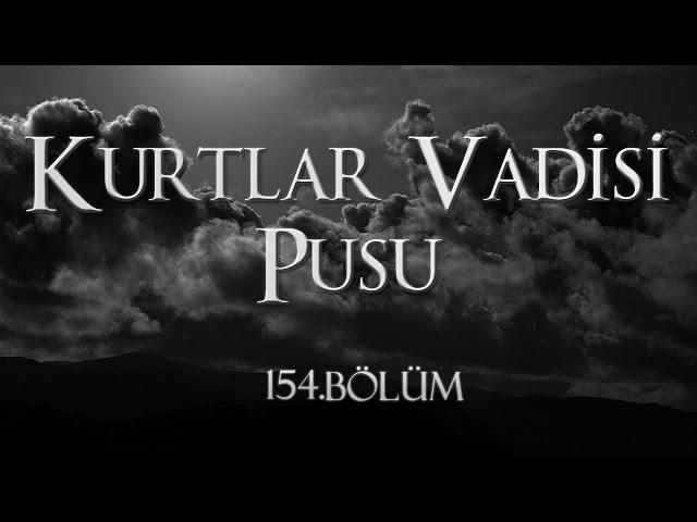 Kurtlar Vadisi Pusu 154. Bölüm