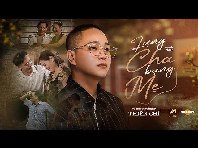 LƯNG CHA BỤNG MẸ-THIÊN CHÍ |MUSIC VIDEO| Cả Tuổi Thơ Chiếc Xe Đắt Nhất Con Từng Ngồi Đó Là Lưng Cha