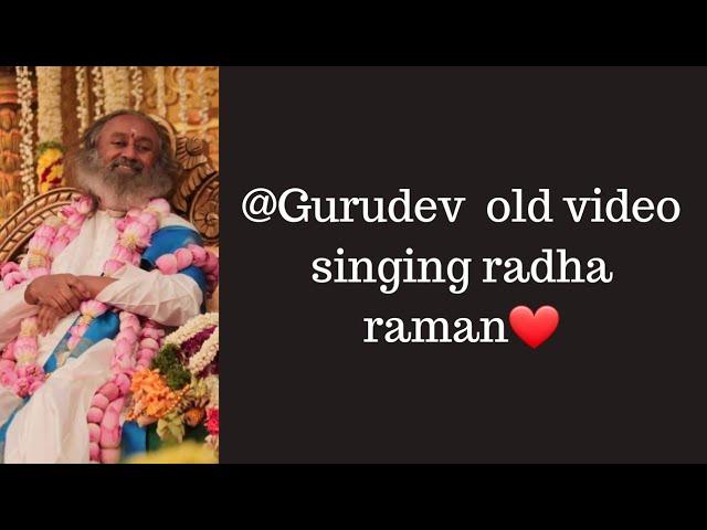 @Gurudev old video singing radha raman️