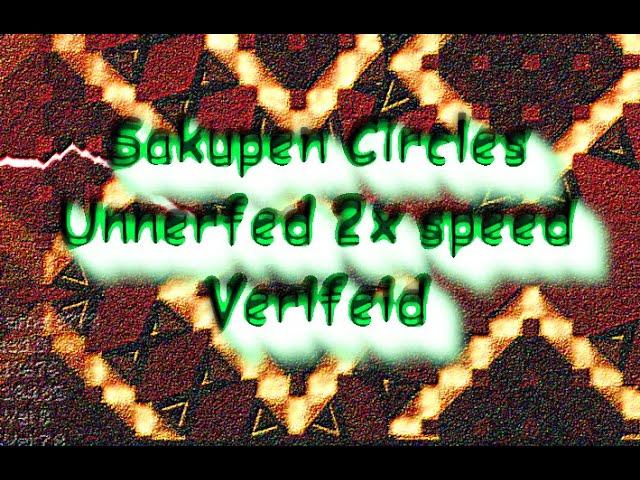 VERIFIED AT 2X SPEED!!! \\ Unnerfed Sakupen Circles