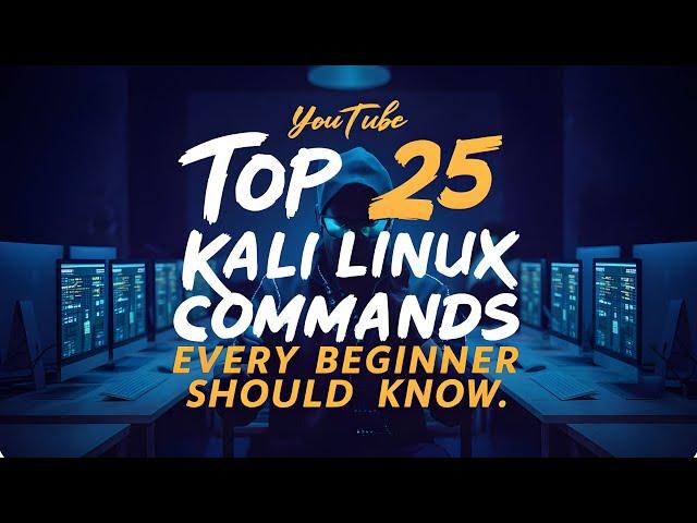 Top 25 Kali Linux Commands Every Beginner Should Know || Learn Kali Linux: 25 Commands for Absolute.