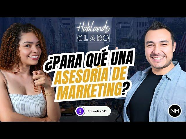 EP. 011 ¿Sirven las Asesorías en Marketing Digital? - Hablando Claro !!