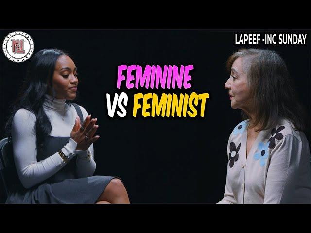 Feminine vs Feminist Women | Lapeef-n Sunday