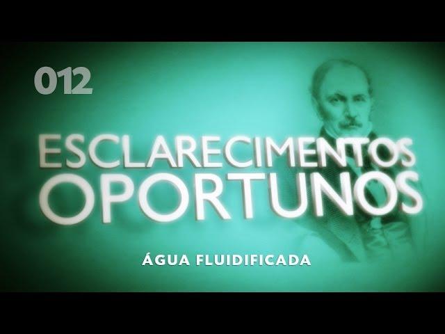 Esclarecimentos Oportunos 012 - Água Fluidificada