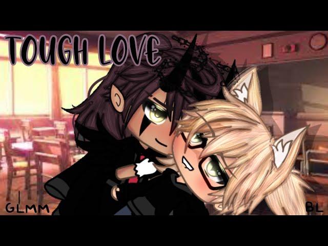 Tough Love •|| GLMM •|| BL story