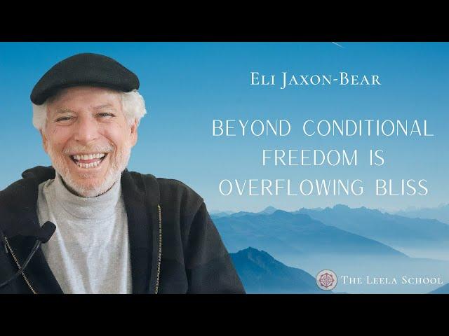 Beyond Conditional Freedom Is Overflowing Bliss