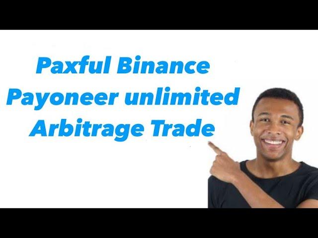 Paxful, Binance, Payoneer unlimited Arbitrage Trade,