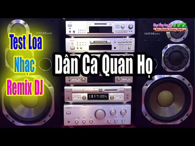 Remix DJ || Phối Dân Ca Quan Họ - Dòng Nhạc Mạnh Cực Khỏe Mới Nhất   Dành Test Các Dòng Loa