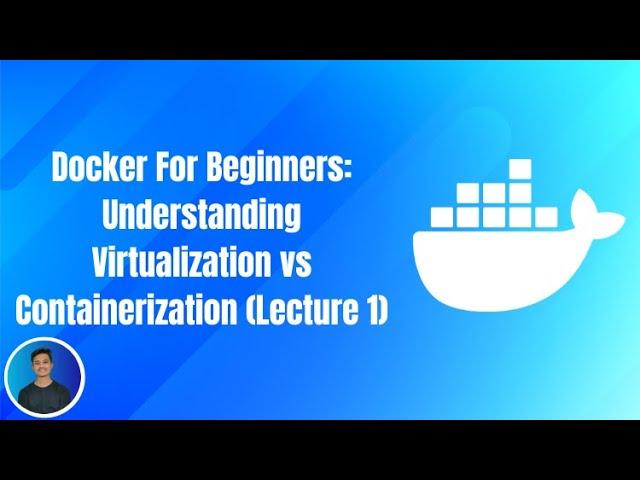 Docker For Beginners:  Understanding Virtualization vs Containerization (Lecture 1)