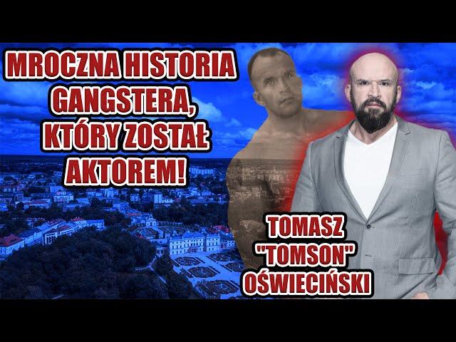 Tomasz Oświeciński - mroczna historia gangstera, który został aktorem!