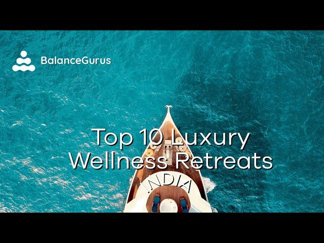 Top 10 Luxury Wellness Resorts in India