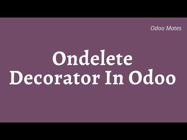 95. Ondelete Decorator In Odoo || Execute Codes On Deleting a Record In Odoo || Decorators in Odoo