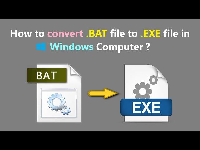 How to convert .BAT file to .EXE file in Windows Computer ?