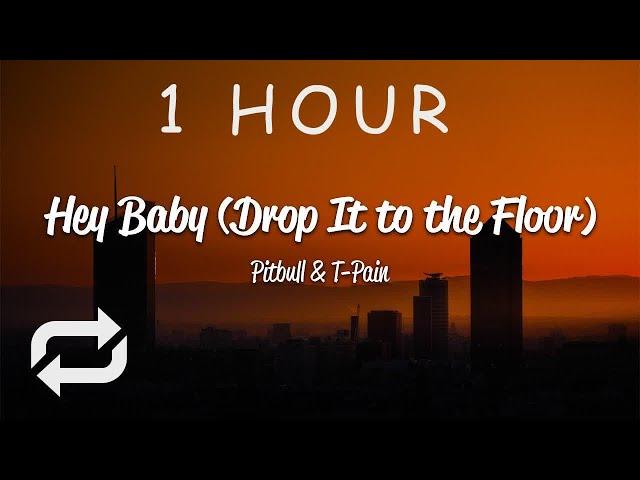 [1 HOUR  ] Pitbull - Hey Baby Drop It To The Floor (Lyrics) ft T-Pain