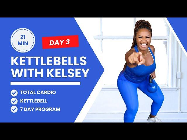 Kettlebells with Kelsey Series: Day 3: Total Body Cardio (Build Endurance!)