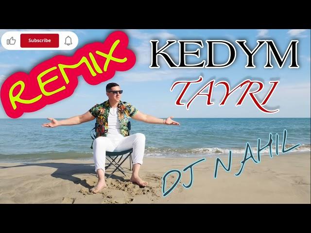 KEDYM  TAYRI  REMIX DJ NAHIL ⵣ