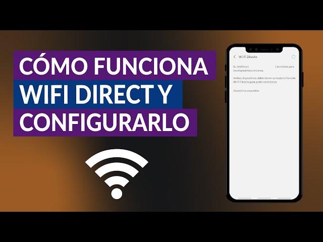 Cómo Funciona WiFi Direct y de qué Manera Configurarlo - Guía Paso a Paso