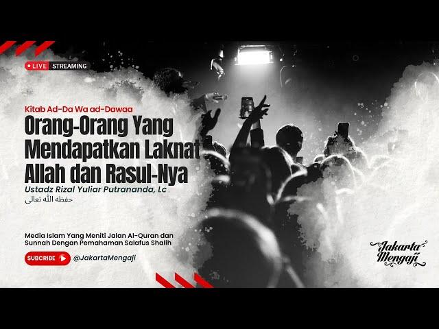 |LIVE| Ustadz Rizal Yuliar Putrananda, Lc - ORANG-ORANG YANG MENDAPATKAN LAKNAT ALLAH DAN RASUL-NYA