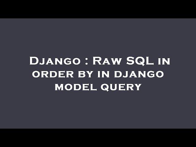 Django : Raw SQL in order by in django model query