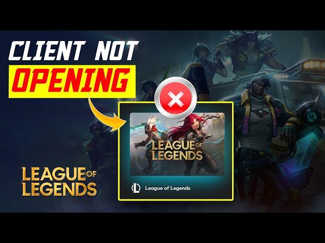 How to Fix League of Legends Client Not Opening Issue | League of Legends Client Not Responding