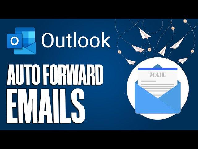 How To Automatically Forward Emails In Microsoft Outlook (Updated)