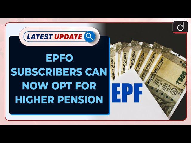 EPFO Subscribers Can Now Opt For Higher Pension Latest update | Drishti IAS English