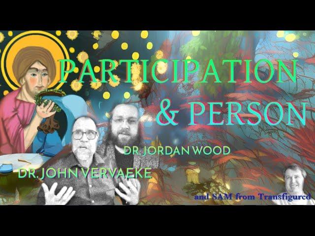 Participation and Person with John Vervaeke, Jordan Daniel Wood, and Sam of Transfigured.