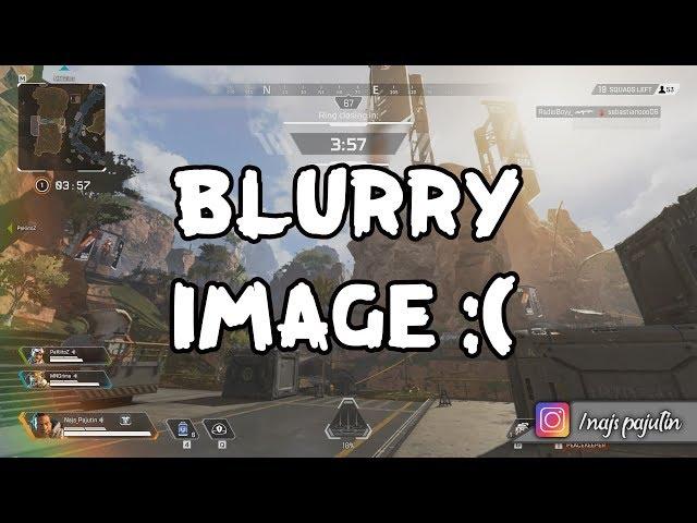 Blurry Image? ▪ APEX LEGENDS ▪ [EASY FIX] in few seconds (+Option for better gameplay)