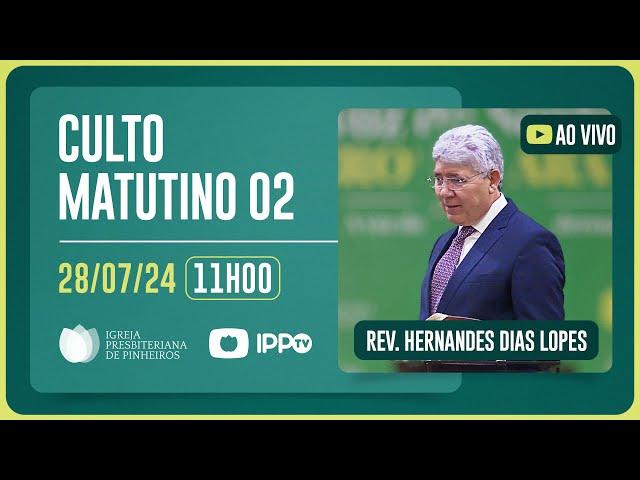 CULTO MATUTINO - 11H | Rev. Hernandes Dias Lopes | Igreja Presbiteriana de Pinheiros | IPPTV