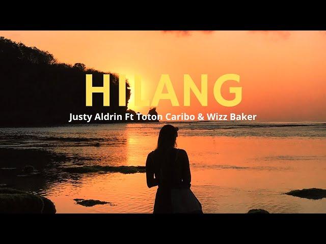 Hilang - Justy Aldrin ft Wizz Baker & Toton Caribo [Lirik Lagu]