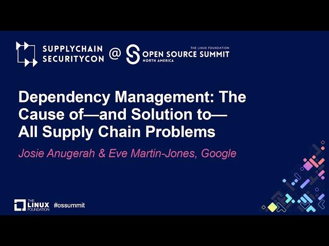 Dependency Management: The Cause of—and Solution to—All Supply...- Josie Anugerah & Eve Martin-Jones