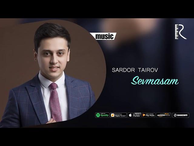 Sardor Tairov - Sevmasam | Сардор Таиров - Севмасам (music version)