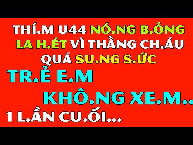 Tâm Sự Đêm Khuya Thầm Kín-Thím U44 Nó.ng Bỏn.g La H.ét Vì Thằ.ng Ch.áu Quá Sun.g Sứ.c