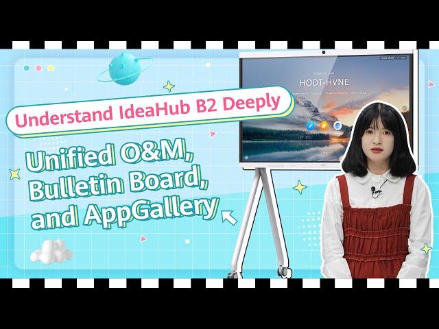 Understand IdeaHub B2 Deeply Unified O&M, Bulletin Board, and AppGallery