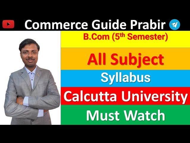 CU . B.Com || 5th Semester All Subject Syllabus in Full Details ||