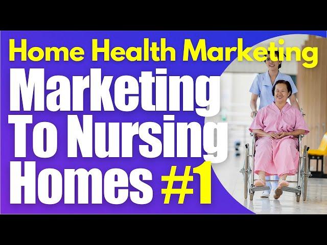 Nursing Home Marketing Part 1 Home Health Marketing | Start a Homecare Agency