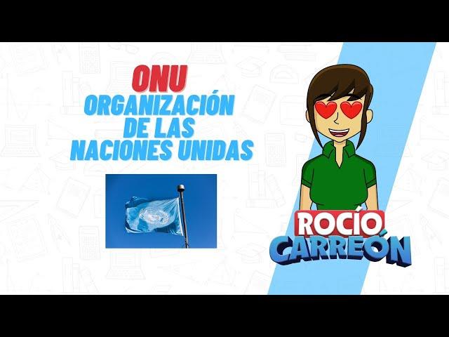 ONU - ORGANIZACIÓN DE LAS NACIONES UNIDAS