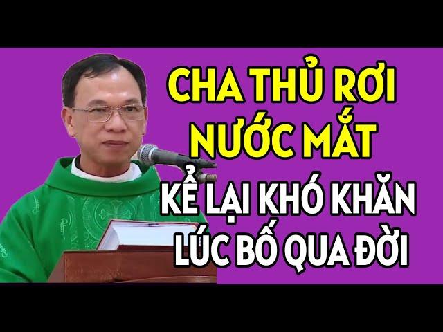 CHA THỦ XÚC ĐỘNG RƠI NƯỚC MẮT NÓI ĐẾN KHÓ KHĂN LÚC BỐ QUA ĐỜI | CHA THỦ GIẢNG & GIẢI ĐÁP THẮC MẮC