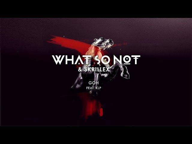 What So Not & Skrillex - GOH (feat. KLP) [Official Audio]