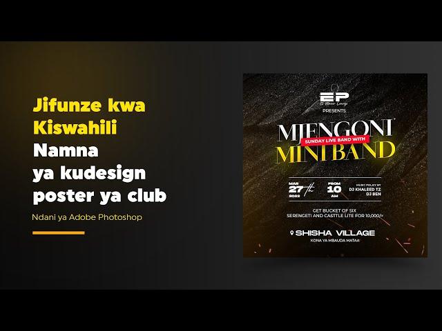 Jifunze kwa Kiswahili Namna ya kudesign poster ya Club Ndani ya Adobe Photoshop II Priscus Designs